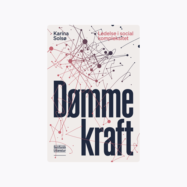 Dømmekraft - ledelse i social kompleksitet Dømmekraft - ledelse i social kompleksitet